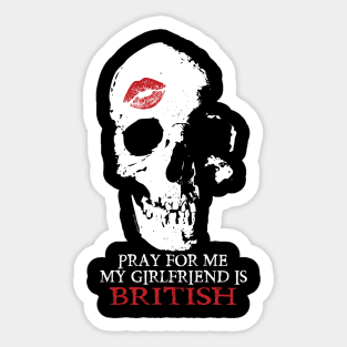 Pray for me. My GF is British Sticker